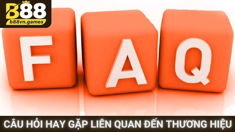 Câu hỏi hay gặp liên quan đến thương hiệu