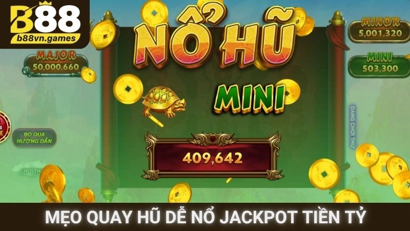 Mẹo quay hũ dễ nổ Jackpot tiền tỷ