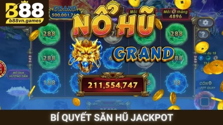 Bí Quyết Săn Hũ Jackpot