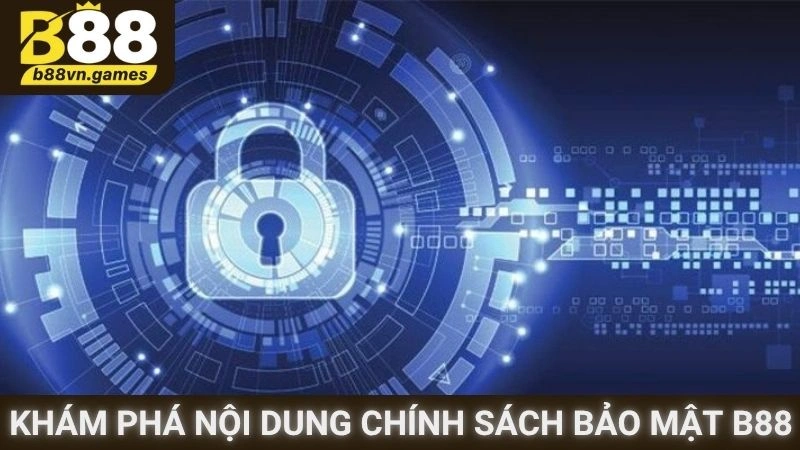 Khám phá nội dung chính sách bảo mật B88