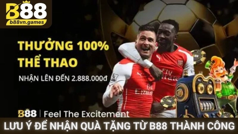Lưu ý để nhận quà tặng từ B88 thành công