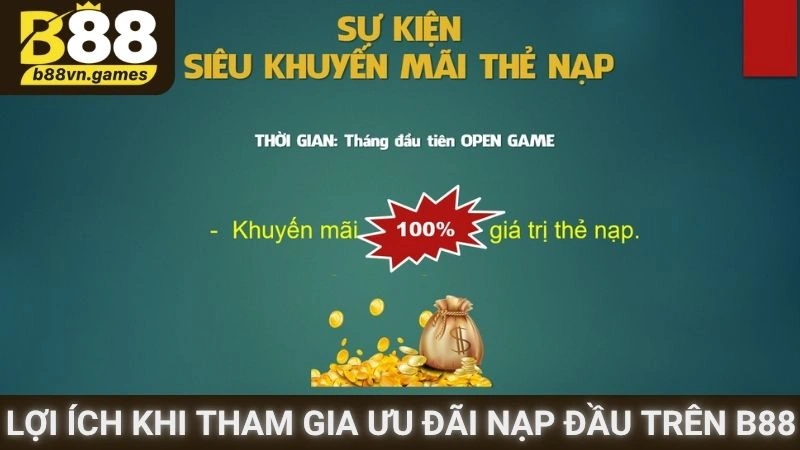 Lợi ích khi tham gia ưu đãi nạp đầu trên B88